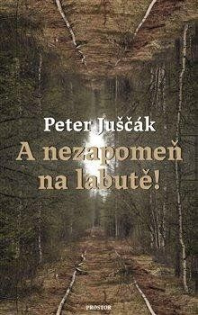 A nezapomeň na labutě! - Peter Juščák