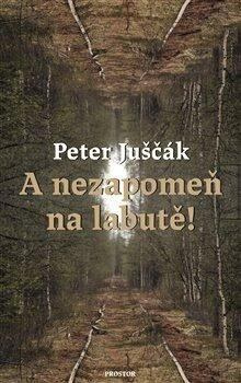A nezapomeň na labutě! - Peter Juščák