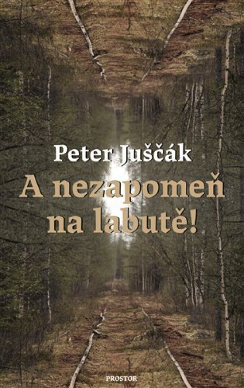 A nezapomeň na labutě! - Peter Juščák