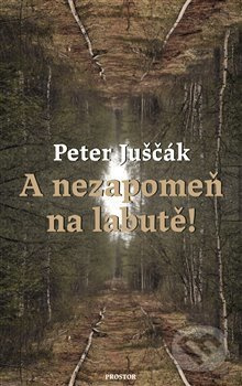 A nezapomeň na labutě! - Peter Juščák