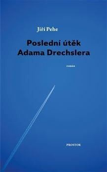 Poslední útěk Adama Drechslera - Jiří Pehe