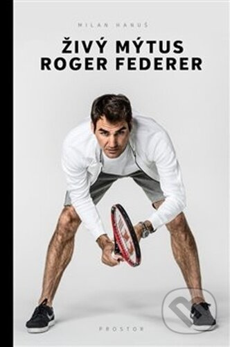 Živý mýtus Roger Federer - Milan Hanuš