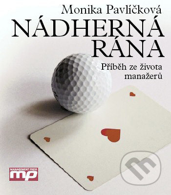 Nádherná rána (Příběh ze života manažerů) - Monika Pavlíčková - kniha z kategorie Životopisy