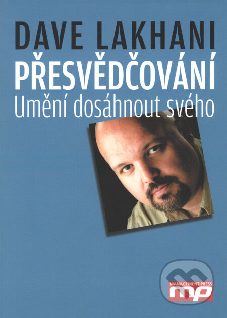 Přesvědčování (Umění dosáhnout svého) - Dave Lakhani - kniha z kategorie Psychologie