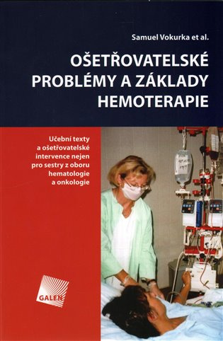 Ošetřovatelské problémy a základy hemoterapie (Učební texty a ošetřovatelské intervence nejen pro sestry z oboru hematologie a onkologie) - kniha z…