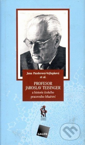 Profesor Jaroslav Teisinger a historie českého pracovního lékařství - kniha z kategorie Medicína