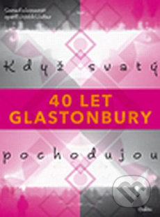 Když svatý pochodujou (40 let Glastonbury) - Vojtěch Lindaur - kniha z kategorie Umění, design a architektura