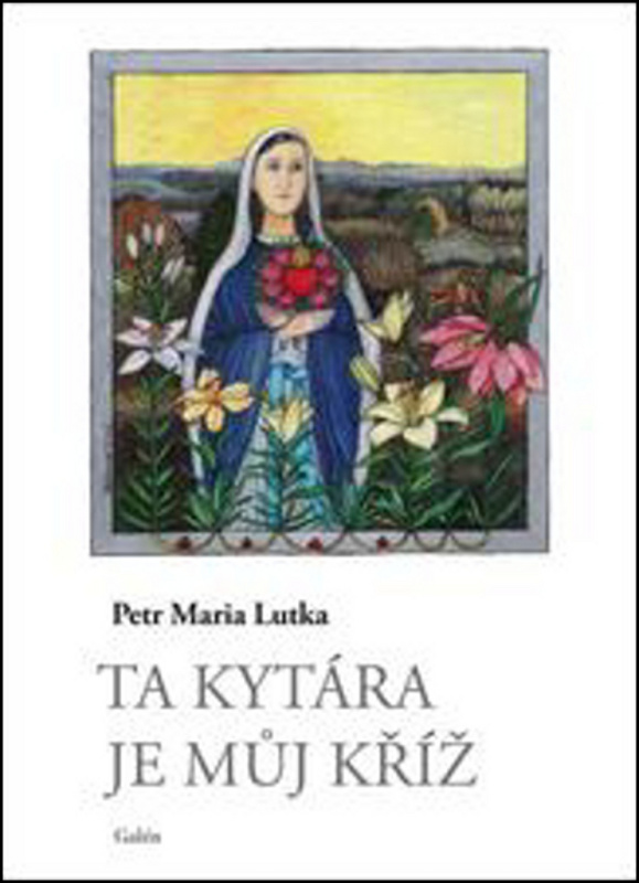 Ta kytára je můj kříž - Petr Maria Lutka