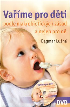 Vaříme pro děti podle makrobiotických zásad + DVD - Dagmar Lužná