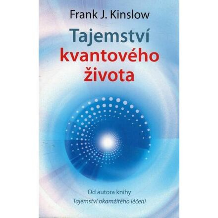 Tajemství kvantového života - Frank J. Kinslow
