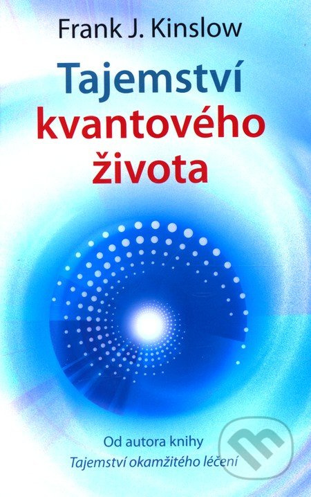 Tajemství kvantového života - Frank J. Kinslow