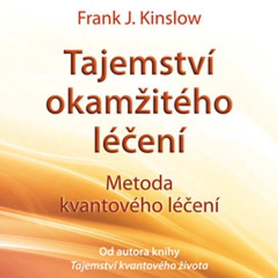 Tajemství okamžitého léčení - Frank J. Kinslow