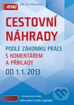 Cestovní náhrady podle zákoníku práce s komentářem a příklady 2013 - Eva Hofmannová