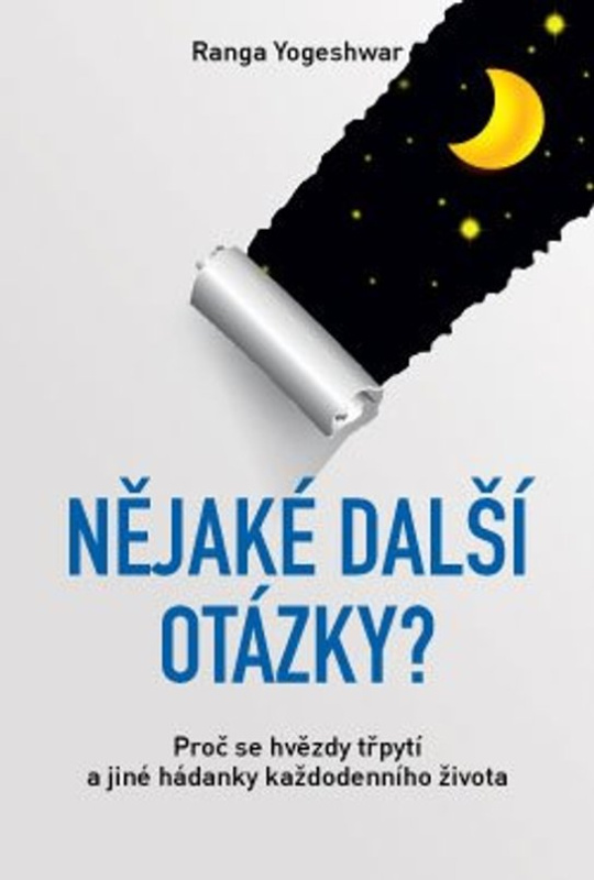 Nějaké další otázky? – Proč se hvězdy třpytí a jiné hádanky každodenního života -  Ranga Yogeshwar
