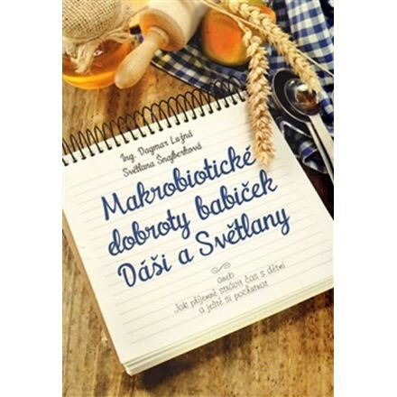 Makrobiotické dobroty babiček Dáši a Světlany - Dagmar Lužná, Světlana Šnajberková