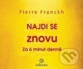 Najdi znovu sám sebe – za 6 minut denně - Pierre Franckh