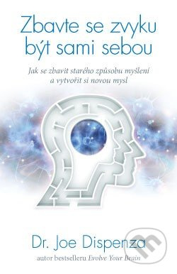 Zbavte se zvyku být sami sebou - Joe Dispenza