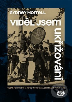 Viděl jsem ukřižování - Sydney Morrell - kniha z kategorie Historie