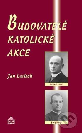 Budovatelé katolické akce (Předmluva Mons. Jan Graubner, arcibiskup olomoucký) - kniha z kategorie Duchovní život