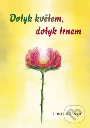 Dotyk květem, dotyk trnem - Libor Rösner - kniha z kategorie Životopisy