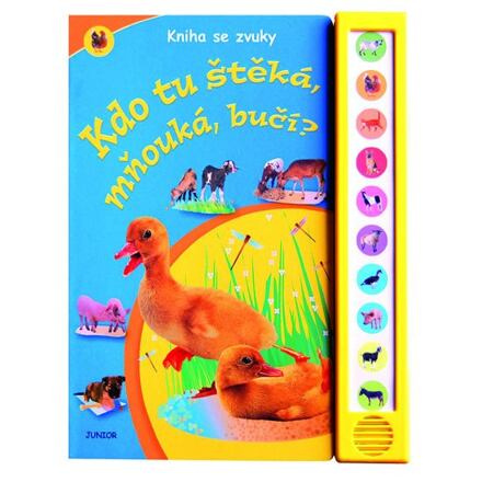 Kdo tu štěká, mňouká, bučí? - Kniha se zvuky Nakladatelství JUNIOR s. r. o.