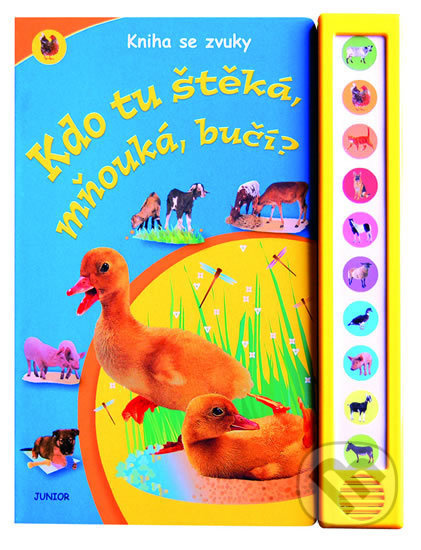 Kdo tu štěká, mňouká, bučí? - Kniha se zvuky Nakladatelství JUNIOR s. r. o.