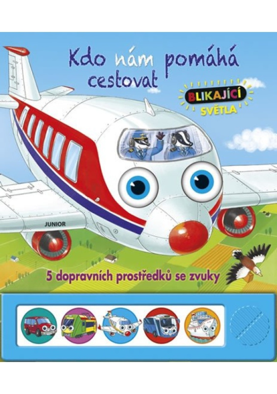 Kdo nám pomáhá cestovat - 5 ozvučených dopravních prostředků s blikajícími světly Nakladatelství JUNIOR s. r. o.