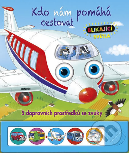 Kdo nám pomáhá cestovat - 5 ozvučených dopravních prostředků s blikajícími světly Nakladatelství JUNIOR s. r. o.