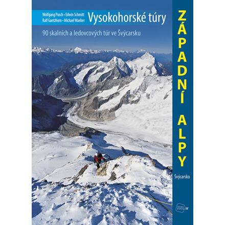 Vysokohorské túry - Západní Alpy - Wolfgang Pusch, Ralf Gantzhorn, Michael Waeber, Edwin Schmitt
