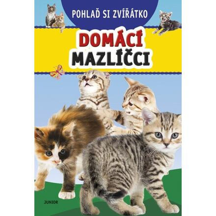 Pohlaď si zvířátko – Domácí mazlíčci - kolektiv autorů