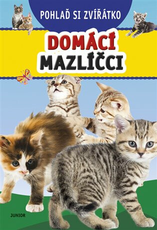 Pohlaď si zvířátko – Domácí mazlíčci - kolektiv autorů