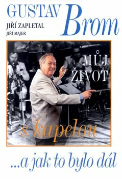 Gustav Brom - Můj život s kapelou ...a jak to bylo dál