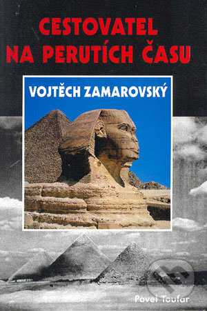 Cestovatel na perutích času Vojtěch Zamarovský - Pavel Toufar