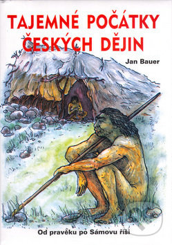 Tajemné počátky českých dějin (Od pravěku po Sámovu říši) - kniha z kategorie Historie
