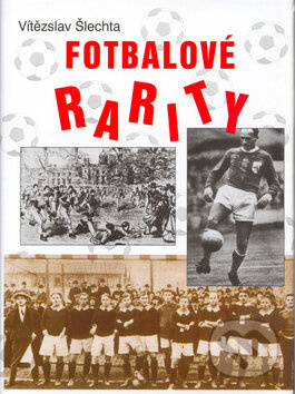 Fotbalové rarity - Vítězslav Šlechta, Vítězslav Šlechta - kniha z kategorie Kolektivní sporty