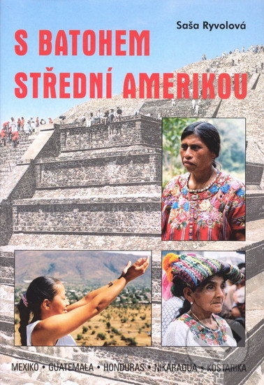 S batohem Střední Amerikou (Mexiko, Guatemala, Honduras, Nikaragua, Kostarika) - kniha z kategorie Cestopisy z Ameriky