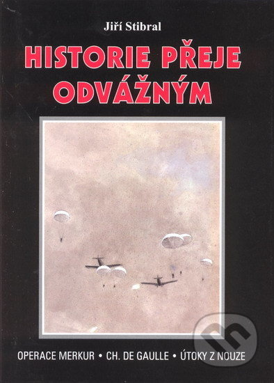 Historie přeje odvážným (Operece Merkur. Ch. De Gaulle. Útoky z nouze) - kniha z kategorie Historie