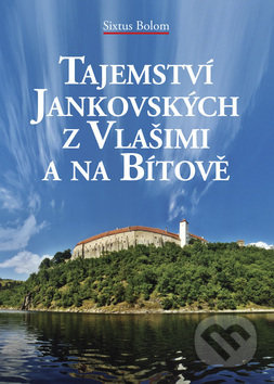 Tajemství Jankovských z Vlašimi a na Bítově - Sixtus Bolom - kniha z kategorie Životopisy