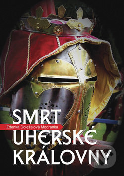Smrt uherské královny - Zdenka Doležalová-Modranka - kniha z kategorie Beletrie