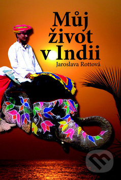 Můj život v Indii - Jaroslava Rottová