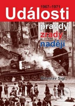 Události pravdy, zrady, naděje (1967-1971) - Miroslav Sígl - kniha z kategorie Historie