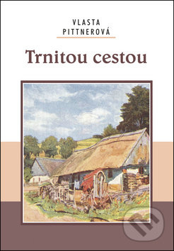 Trnitou cestou - Vlasta Pittnerová - kniha z kategorie Společenská beletrie