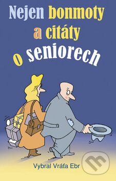 Nejen bonmoty a citáty o seniorech - Vráťa Ebr - kniha z kategorie Citáty