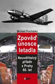 Zpověď únosce letadla (Neuvěřitelný příběz z Prahy 60. let) - kniha z kategorie Beletrie