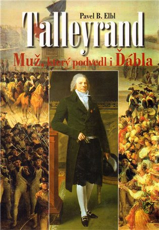 Talleyrand (Muž, který podvedl i Ďábla) - Pavel B. Elbl - kniha z kategorie Životopisy