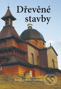 Dřevěné stavby - Kostely • mosty • rozhledny