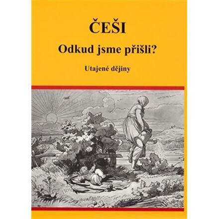 Češi Odkud jsme přišli? - Utajené dějiny