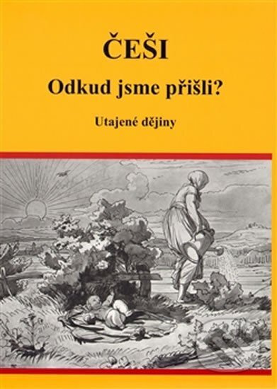Češi Odkud jsme přišli? - Utajené dějiny