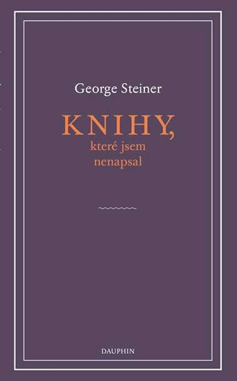 Knihy, které jsem nenapsal - George Steiner