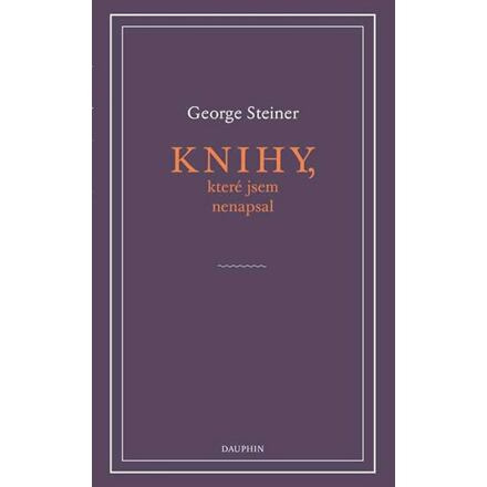 Knihy, které jsem nenapsal - George Steiner